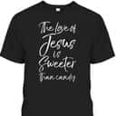Christian Halloween The Love Of Jesus Is Sweeter Than Candy T-Shirt Christian Halloween The Love Of Jesus Is Sweeter Than Candy T-Shirt