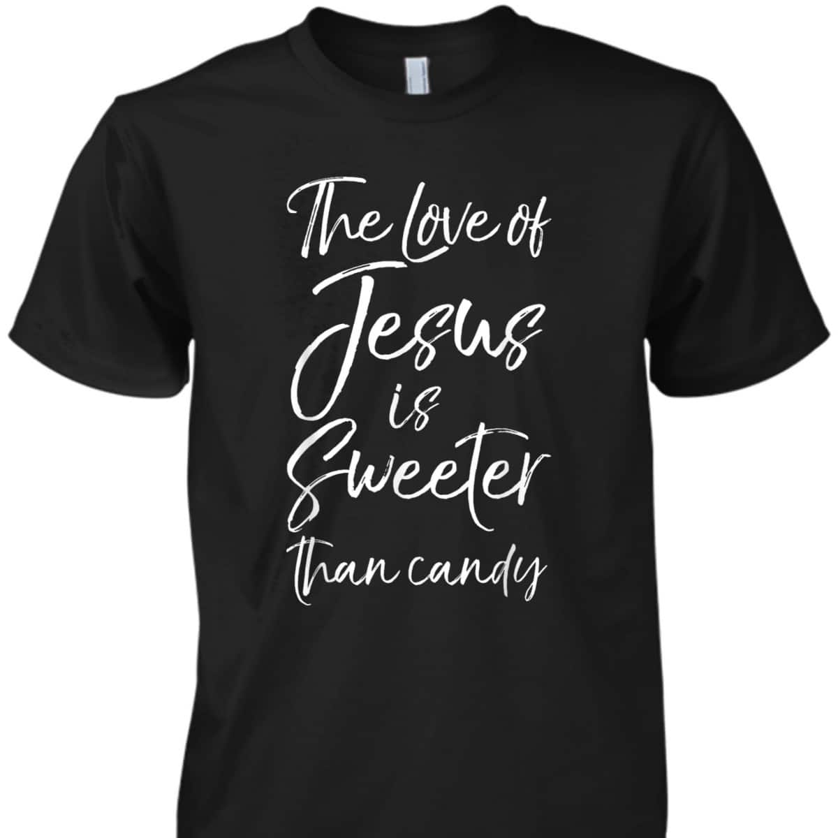 Christian Halloween The Love Of Jesus Is Sweeter Than Candy T-Shirt Christian Halloween The Love Of Jesus Is Sweeter Than Candy T-Shirt