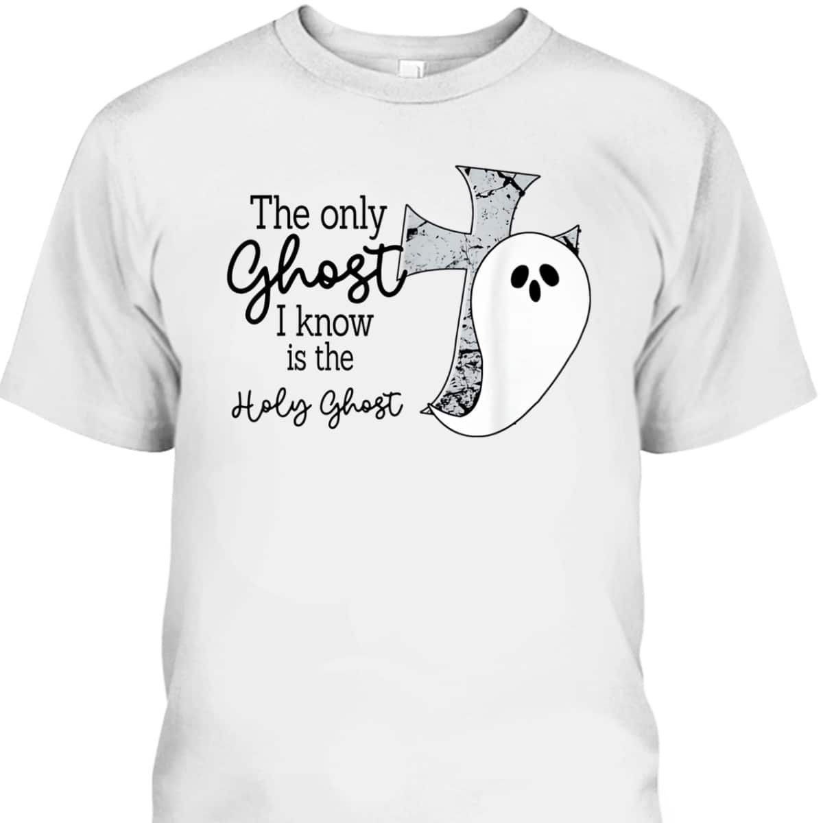 Halloween T-Shirt Christian The Only Ghost I Know Is The Holy Ghost Halloween T-Shirt Christian The Only Ghost I Know Is The Holy Ghost