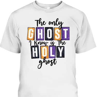 Christian The Only Ghost I Know Is The Holy Ghost Halloween T-Shirt