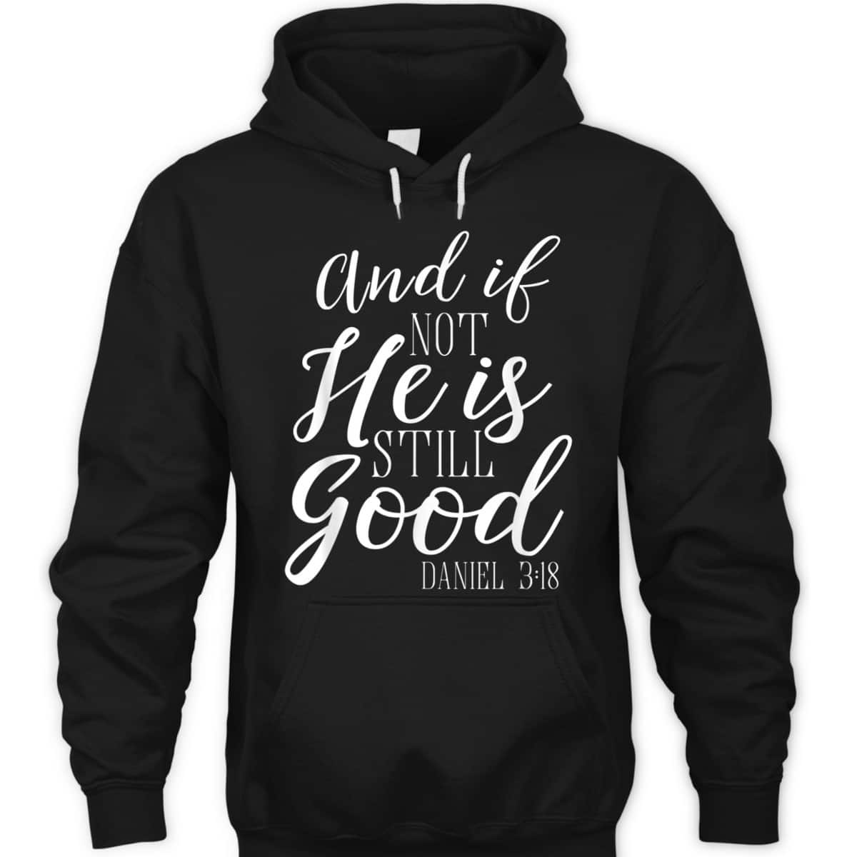 And If Not He Is Still Good Scripture Bible Verse Daniel 3:18 T-Shirt And If Not He Is Still Good Scripture Bible Verse Daniel 3:18 T-Shirt
