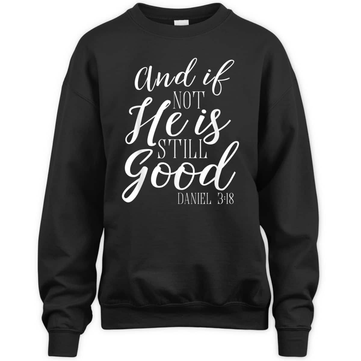 And If Not He Is Still Good Scripture Bible Verse Daniel 3:18 T-Shirt