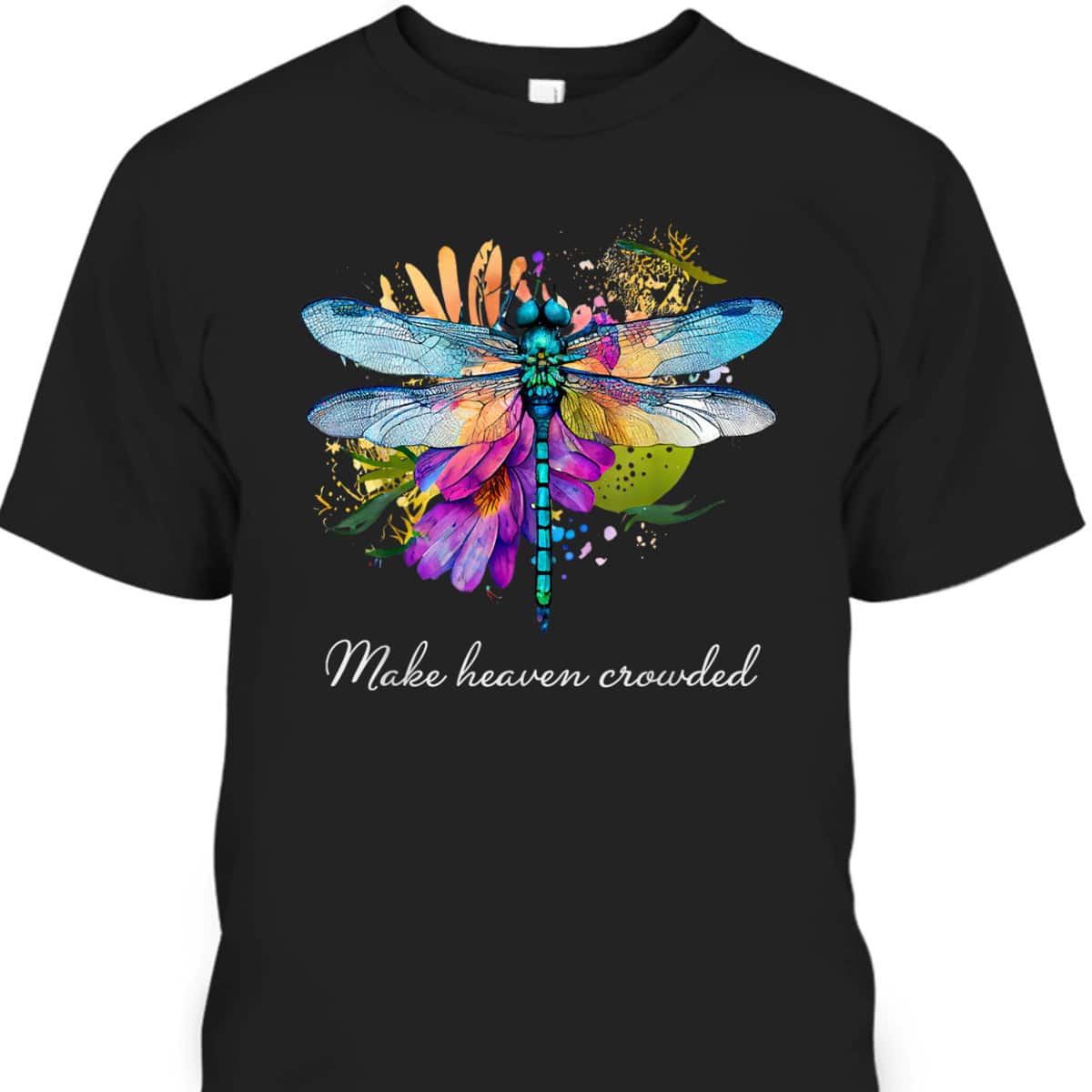 Make Heaven Crowded Floral Dragonfly Christian Summer T-Shirt Make Heaven Crowded Floral Dragonfly Christian Summer T-Shirt