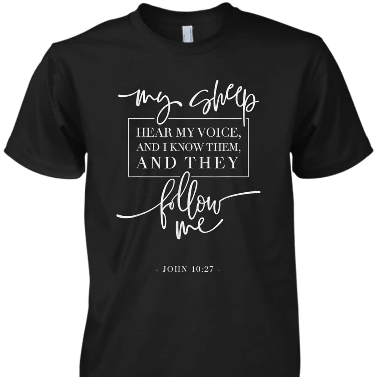 My Sheep Know My Voice And The Follow Me Jesus Bible Verse Quote T-Shirt