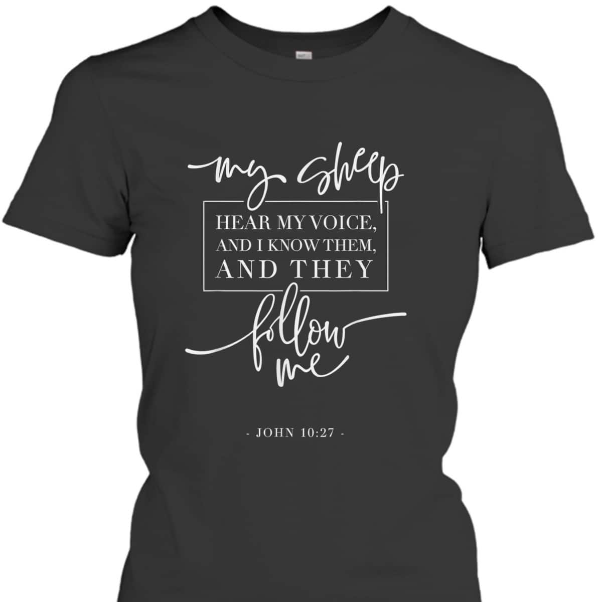 My Sheep Know My Voice And The Follow Me Jesus Bible Verse Quote T-Shirt My Sheep Know My Voice And The Follow Me Jesus Bible Verse Quote T-Shirt