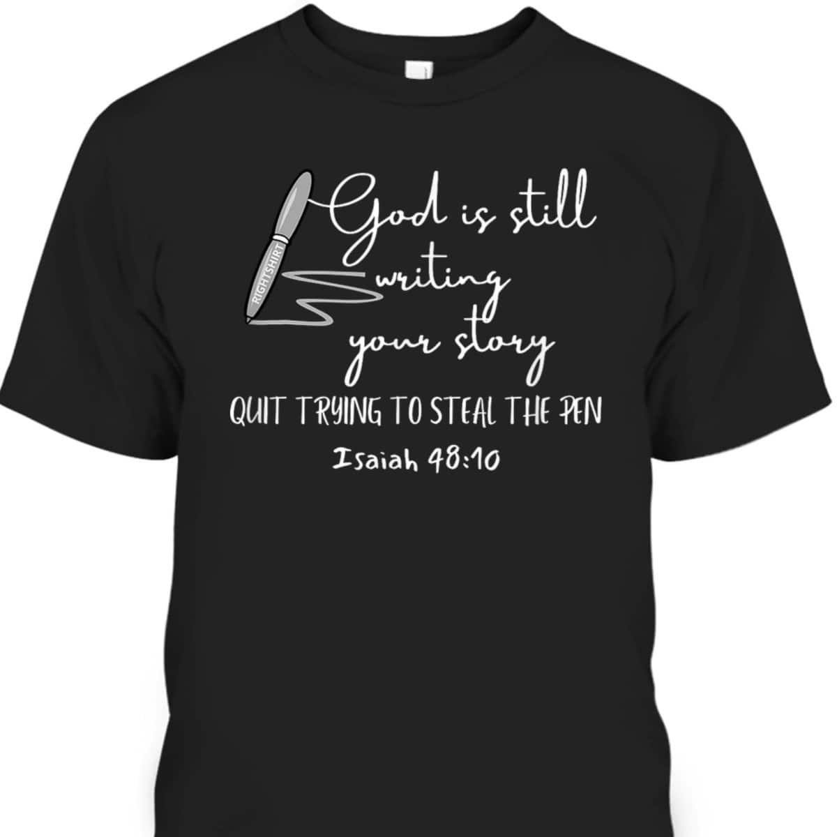 God Is Still Writing Your Story Quit Trying To Steal The Pen T-Shirt God Is Still Writing Your Story Quit Trying To Steal The Pen T-Shirt