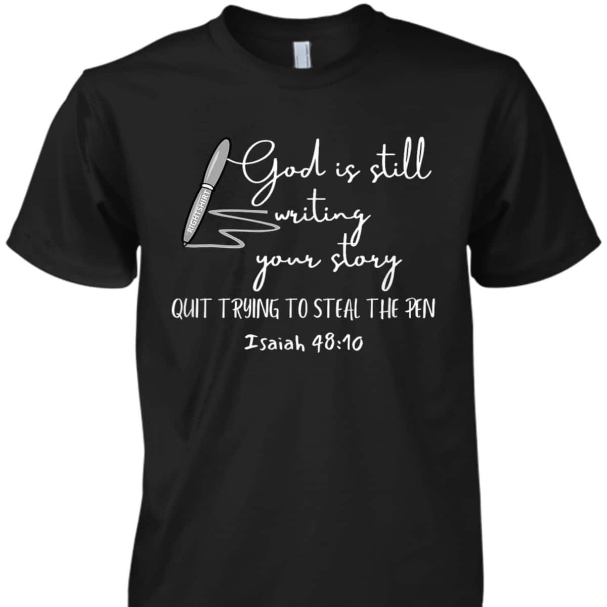 God Is Still Writing Your Story Quit Trying To Steal The Pen T-Shirt God Is Still Writing Your Story Quit Trying To Steal The Pen T-Shirt