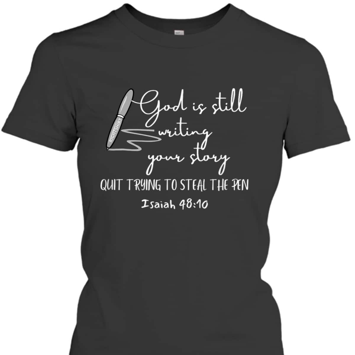 God Is Still Writing Your Story Quit Trying To Steal The Pen T-Shirt God Is Still Writing Your Story Quit Trying To Steal The Pen T-Shirt