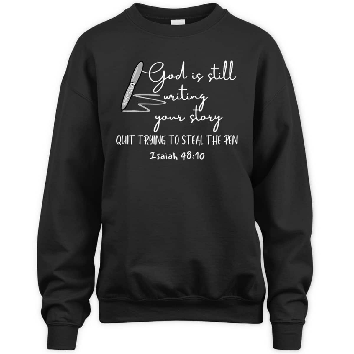 God Is Still Writing Your Story Quit Trying To Steal The Pen T-Shirt God Is Still Writing Your Story Quit Trying To Steal The Pen T-Shirt