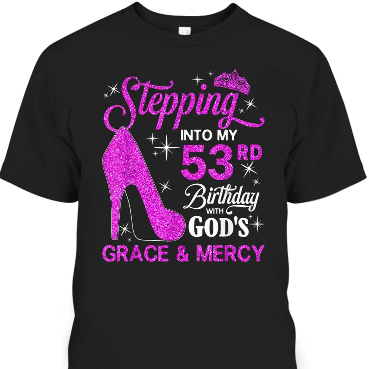 Stepping Into My 53rd Birthday With God's Grace And Mercy T-Shirt