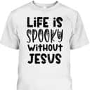 Life Is Spooky Without Jesus Christian Religious Halloween T-Shirt