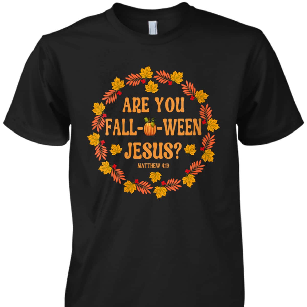 Are You Fall O Ween Jesus Matthew Faith Christian Halloween T-Shirt