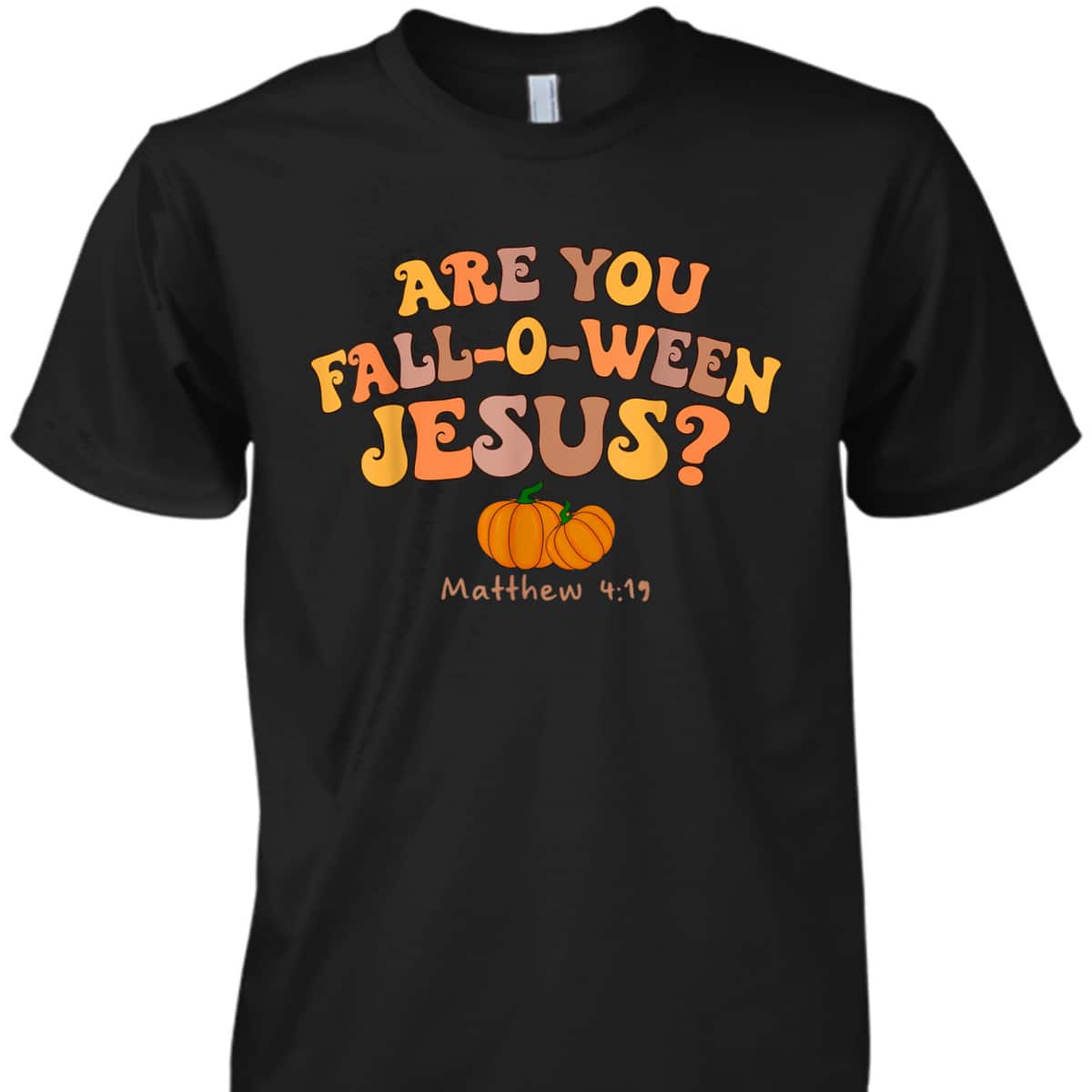 Are You Fall-o-ween Jesus Matthew Christian Faith Halloween T-Shirt