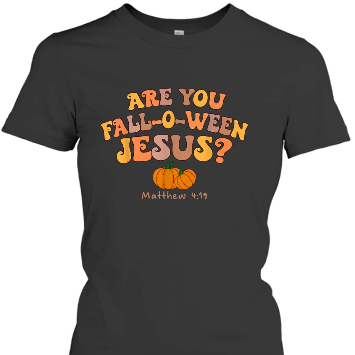 Are You Fall-o-ween Jesus Matthew Christian Faith Halloween T-Shirt