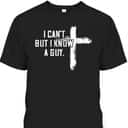 I Can't But I Know A Guy Jesus Cross Funny Christian T-Shirt I Can't But I Know A Guy Jesus Cross Funny Christian T-Shirt