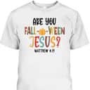 Are You Fall-O-Ween Jesus Funny Pumpkin Christian Halloween Bible Verse T-Shirt
