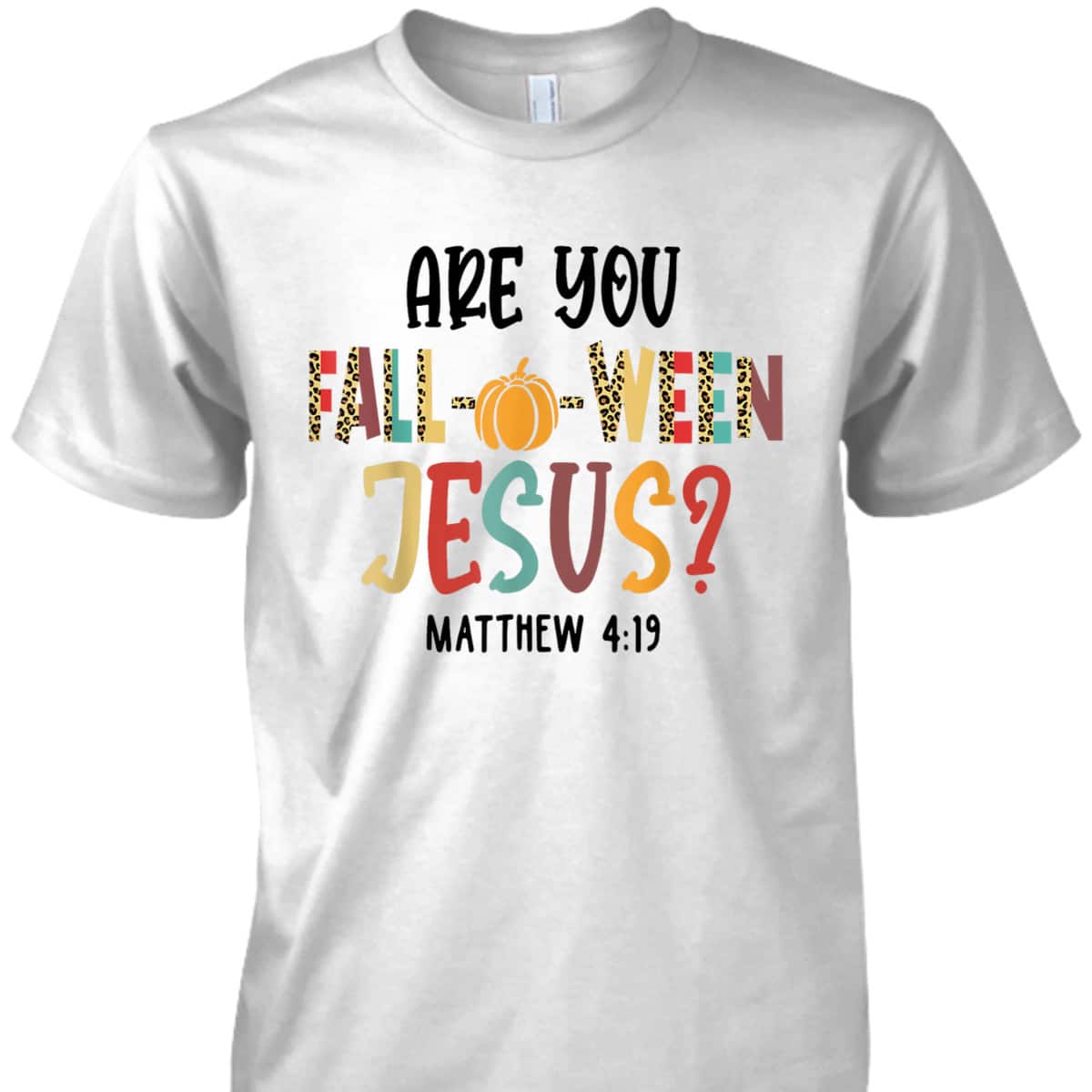Are You Fall-O-Ween Jesus Funny Pumpkin Christian Halloween Bible Verse T-Shirt