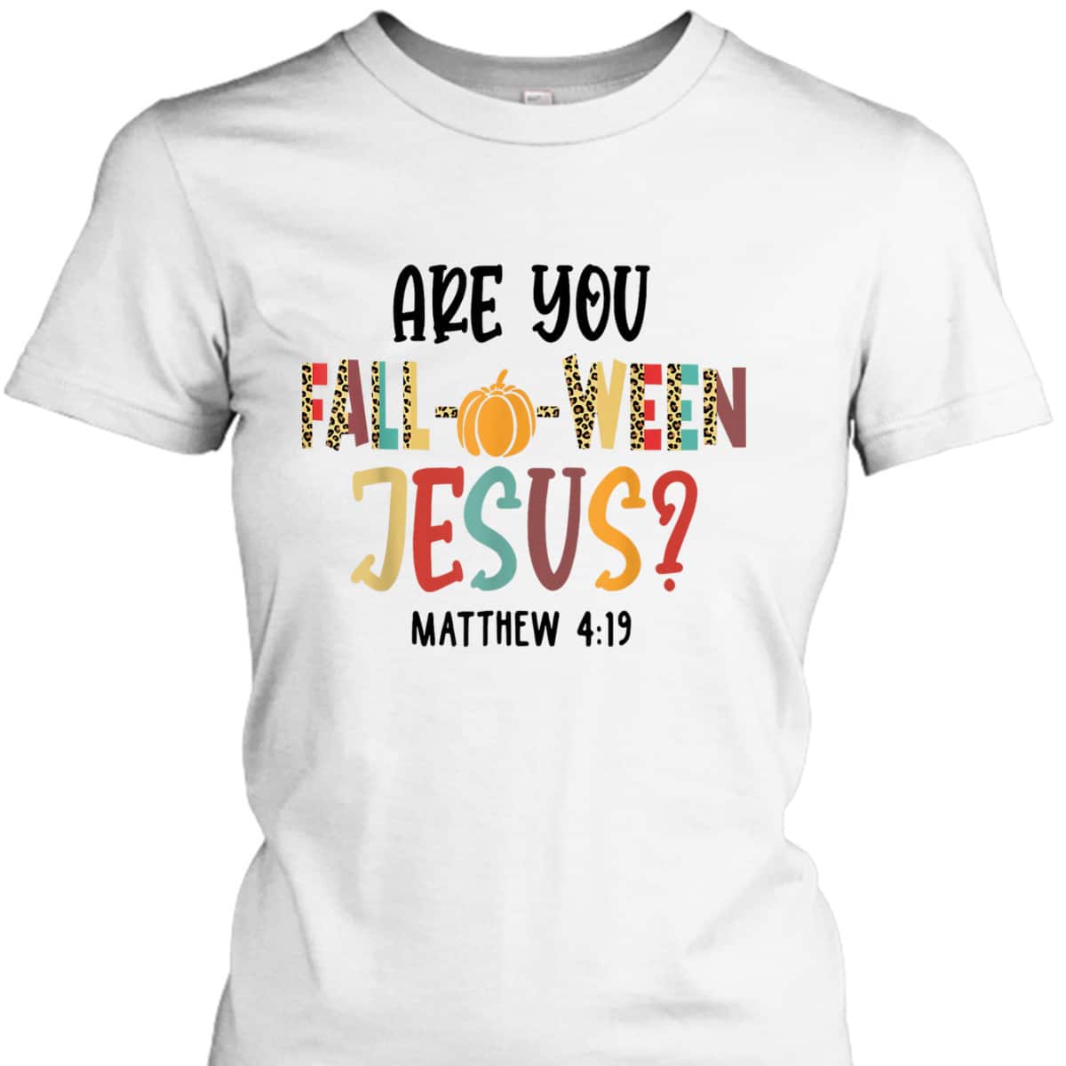Are You Fall-O-Ween Jesus Funny Pumpkin Christian Halloween Bible Verse T-Shirt
