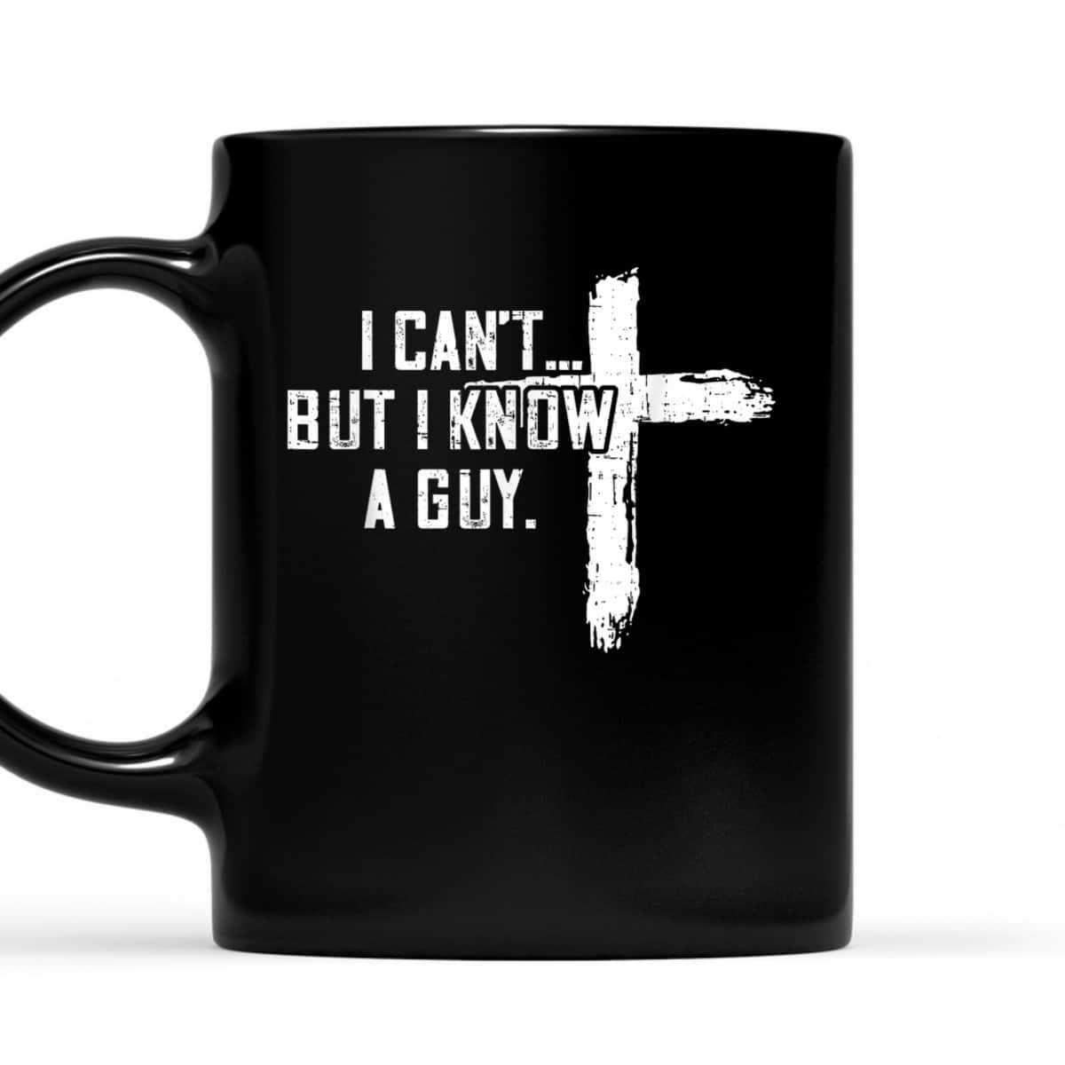 I Can't But I Know A Guy Jesus Cross Funny Christian T-Shirt I Can't But I Know A Guy Jesus Cross Funny Christian T-Shirt