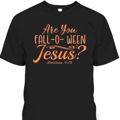 Halloween Are You Fall-o-ween Jesus Christian Faith Bible Verse Matthew T-Shirt