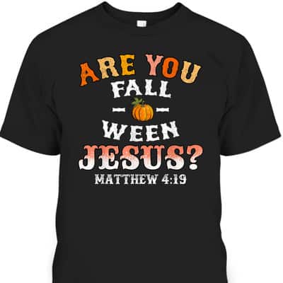 Are You Fall-o-ween Jesus Matthew Christian Faith Bible Verse Halloween T-Shirt