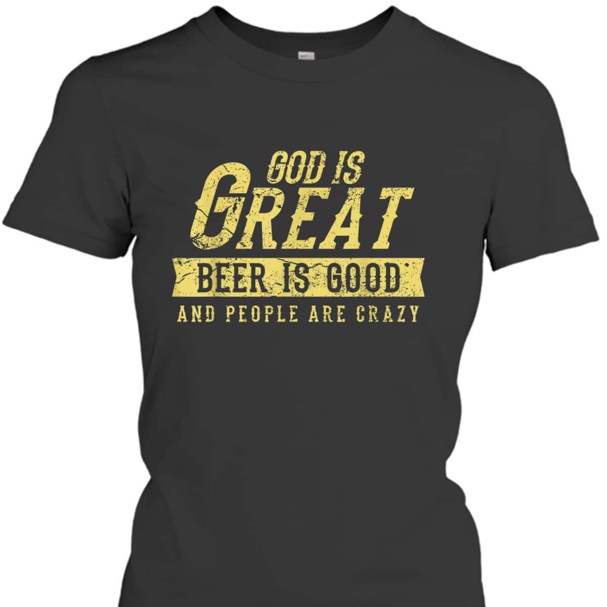 Christian Funny Quote God Is Great And People Are Crazy T-Shirt Christian Funny Quote God Is Great And People Are Crazy T-Shirt