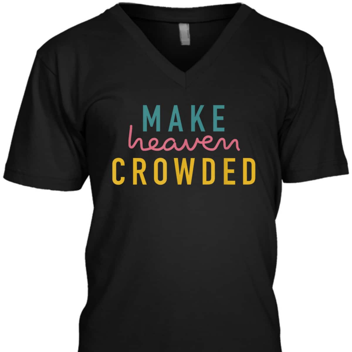 Christian Make Heaven Crowded Religious Faith T-Shirt Christian Make Heaven Crowded Religious Faith T-Shirt