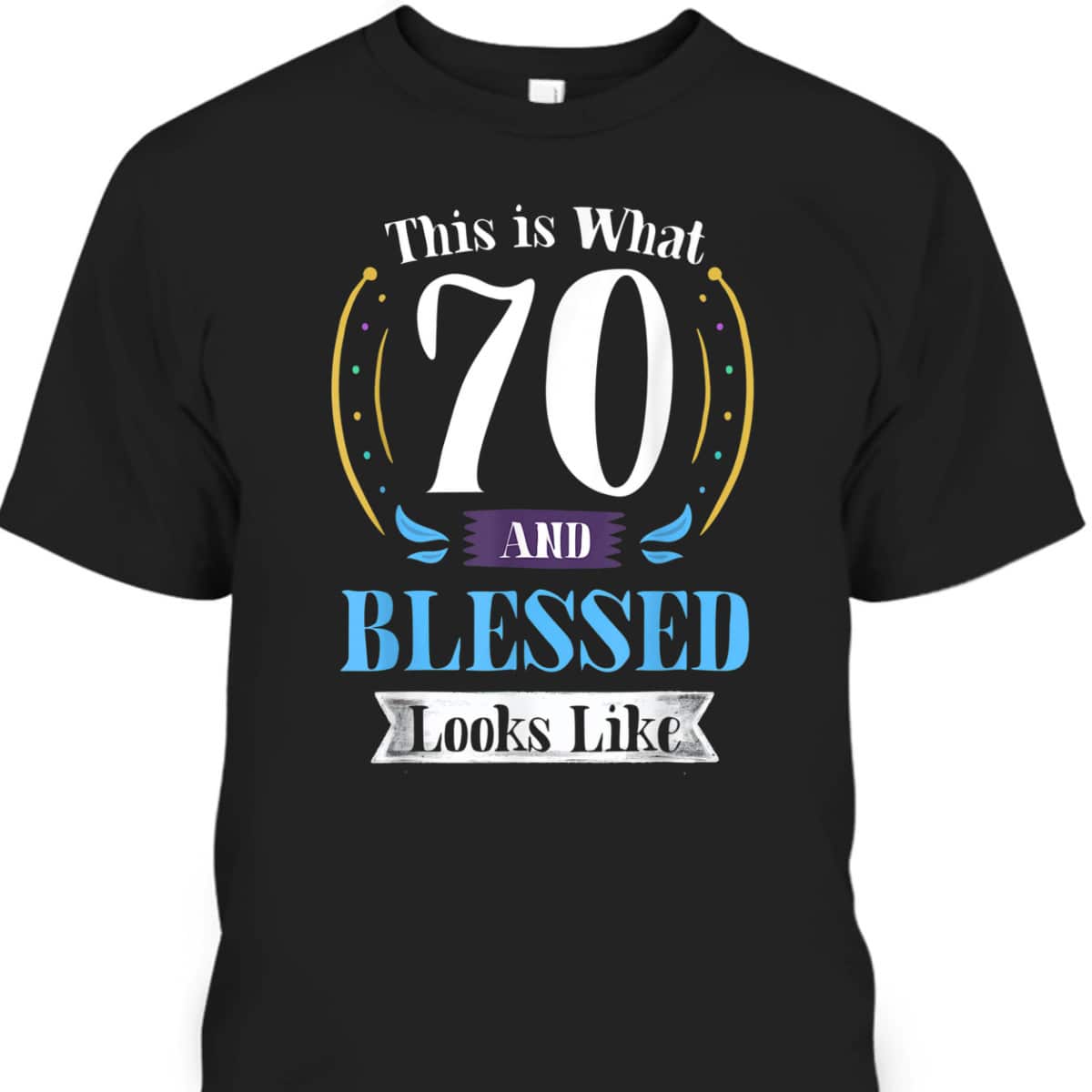 This Is What 70 And Blessed 70th Birthday Christian T-Shirt This Is What 70 And Blessed 70th Birthday Christian T-Shirt
