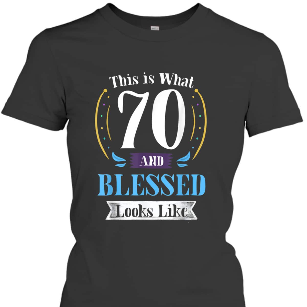 This Is What 70 And Blessed 70th Birthday Christian T-Shirt This Is What 70 And Blessed 70th Birthday Christian T-Shirt