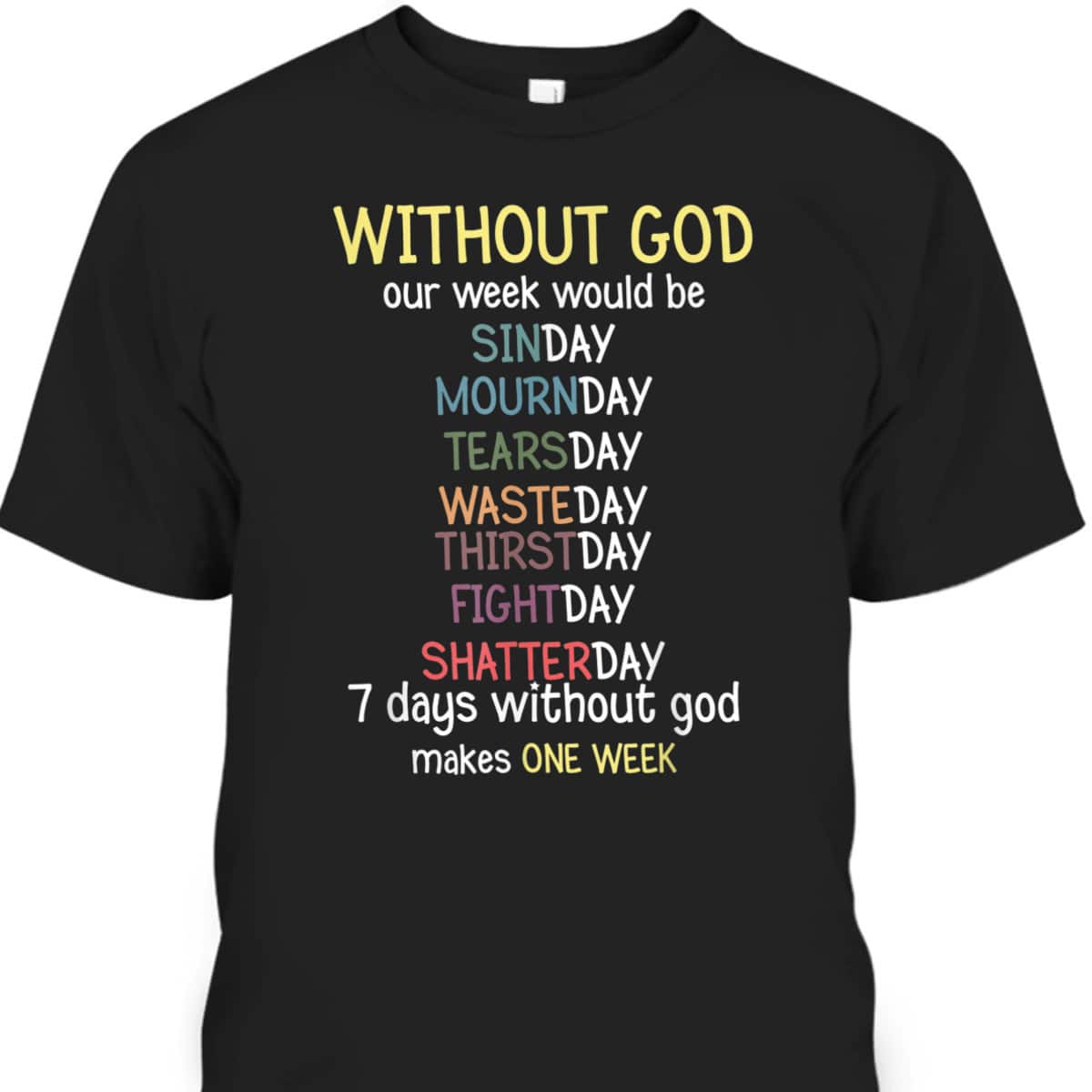 Without God Our Week Would Be Christian Faith T-Shirt Without God Our Week Would Be Christian Faith T-Shirt