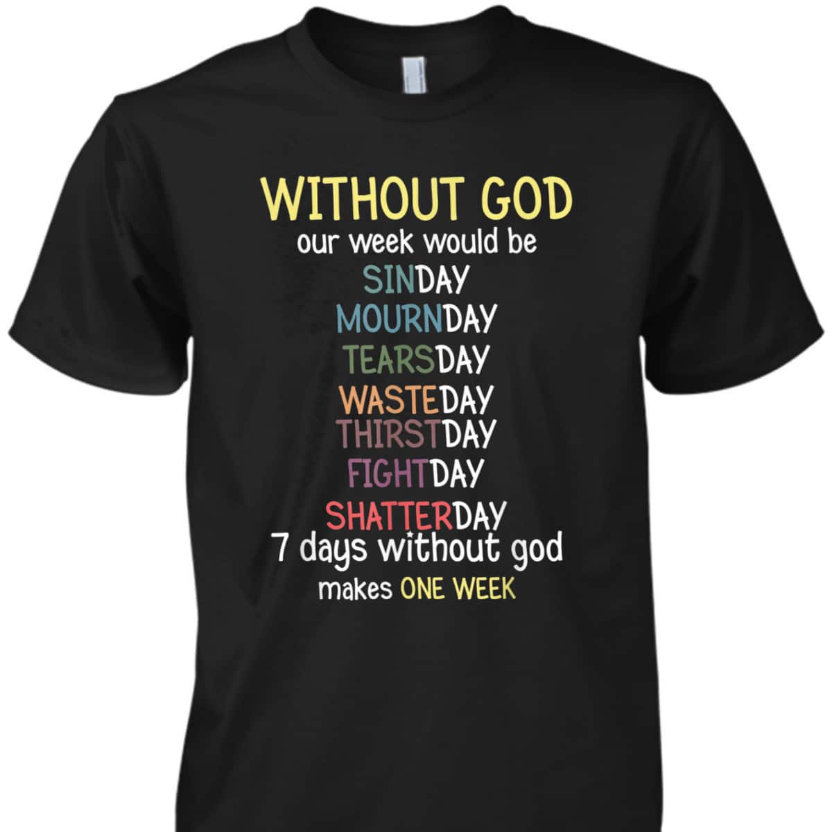Without God Our Week Would Be Christian Faith T-Shirt Without God Our Week Would Be Christian Faith T-Shirt