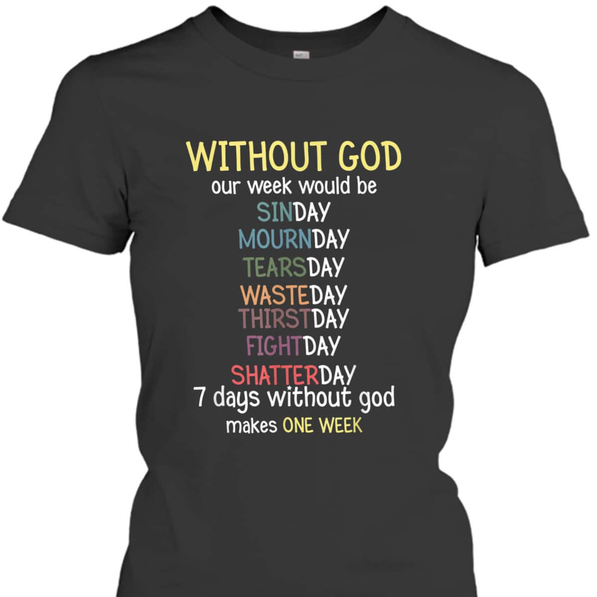Without God Our Week Would Be Christian Faith T-Shirt Without God Our Week Would Be Christian Faith T-Shirt