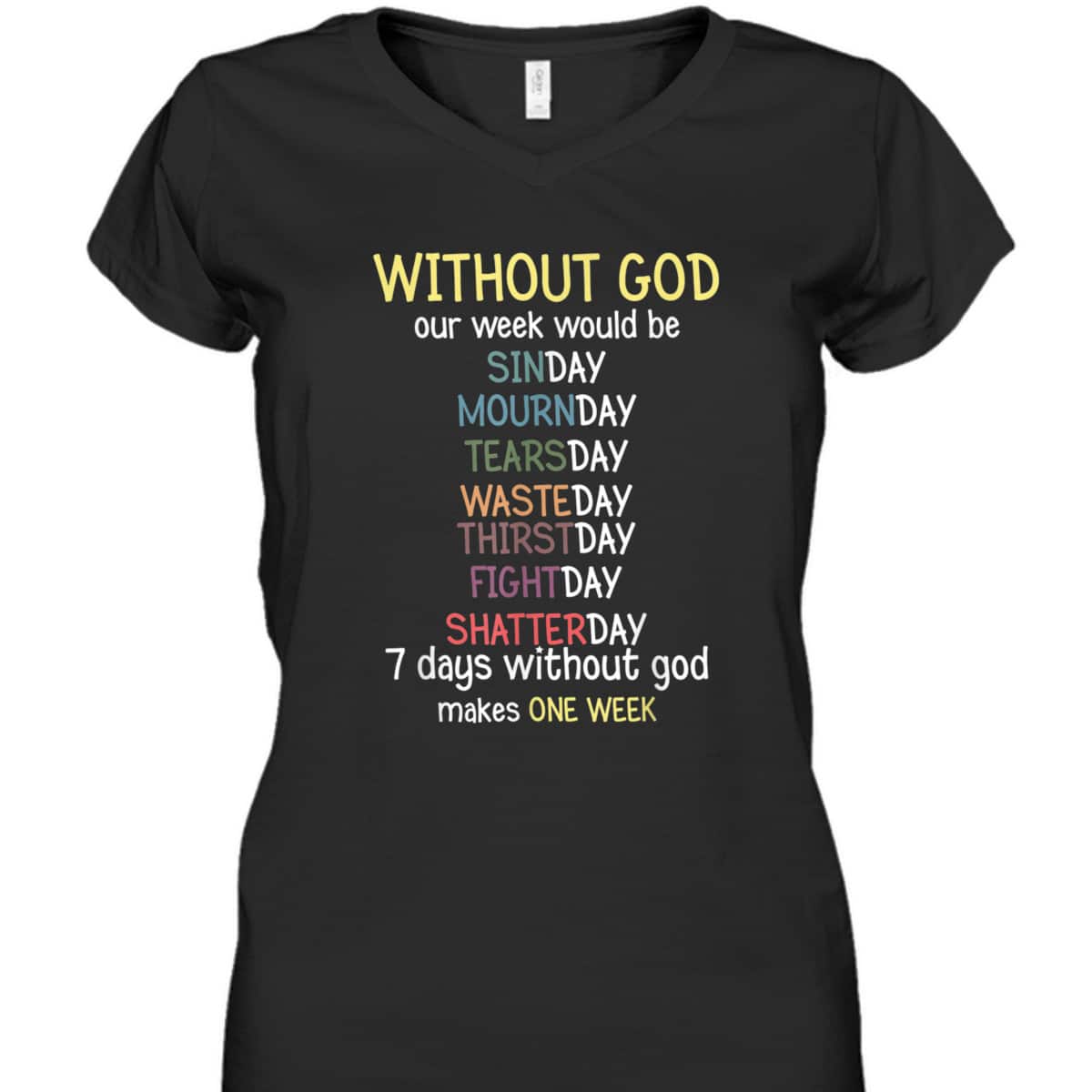 Without God Our Week Would Be Christian Faith T-Shirt Without God Our Week Would Be Christian Faith T-Shirt