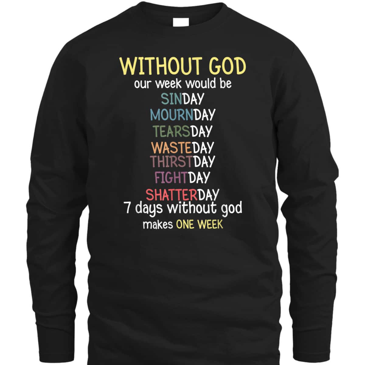Without God Our Week Would Be Christian Faith T-Shirt Without God Our Week Would Be Christian Faith T-Shirt