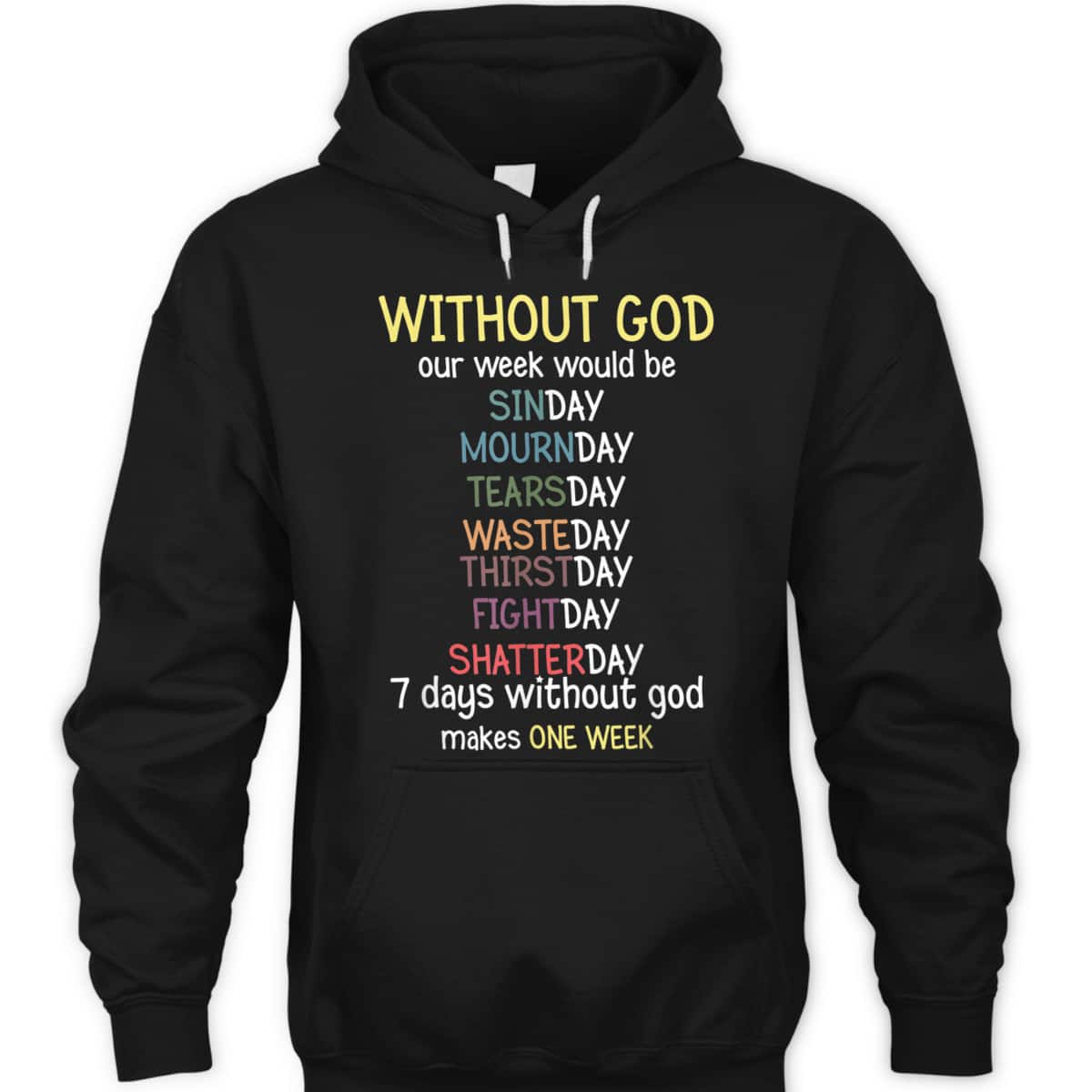 Without God Our Week Would Be Christian Faith T-Shirt Without God Our Week Would Be Christian Faith T-Shirt