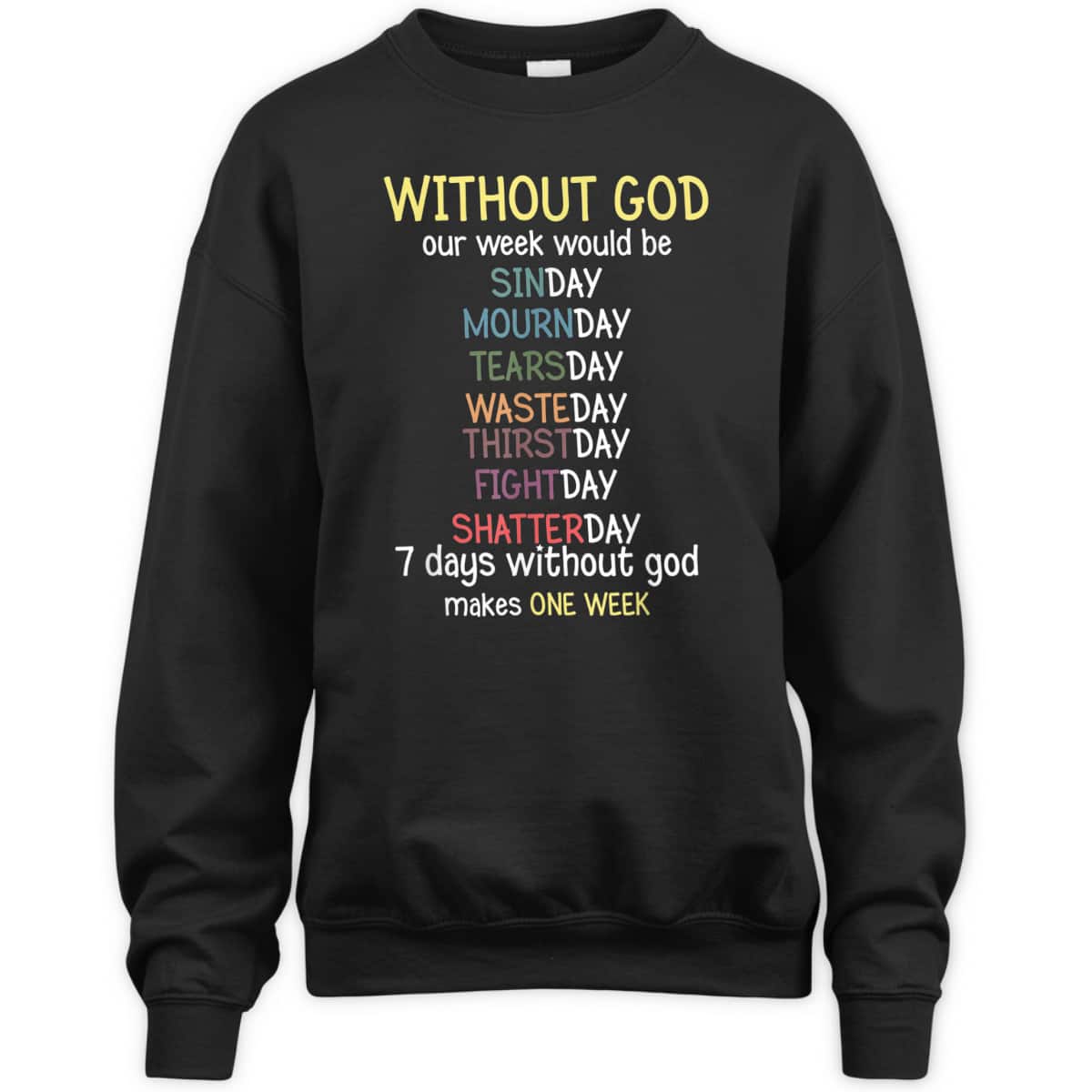 Without God Our Week Would Be Christian Faith T-Shirt Without God Our Week Would Be Christian Faith T-Shirt