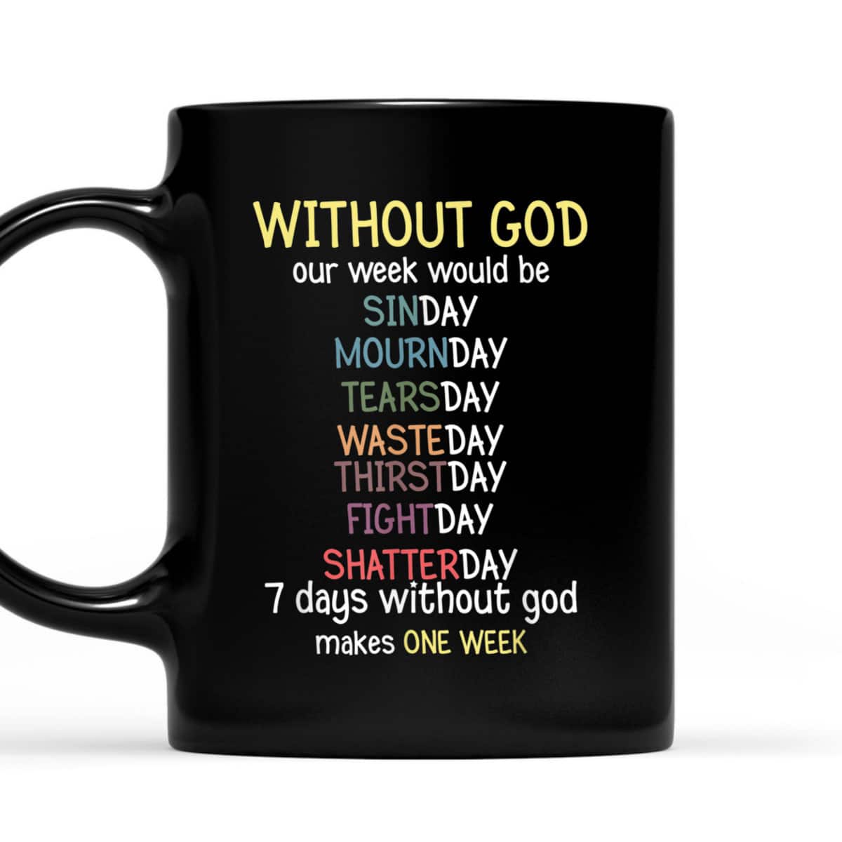 Without God Our Week Would Be Christian Faith T-Shirt Without God Our Week Would Be Christian Faith T-Shirt