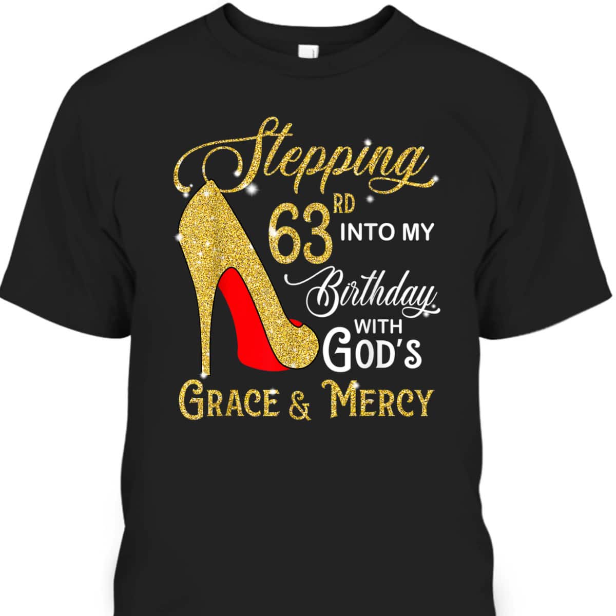 Stepping Into My 63rd Birthday With God's Grace And Mercy T-Shirt