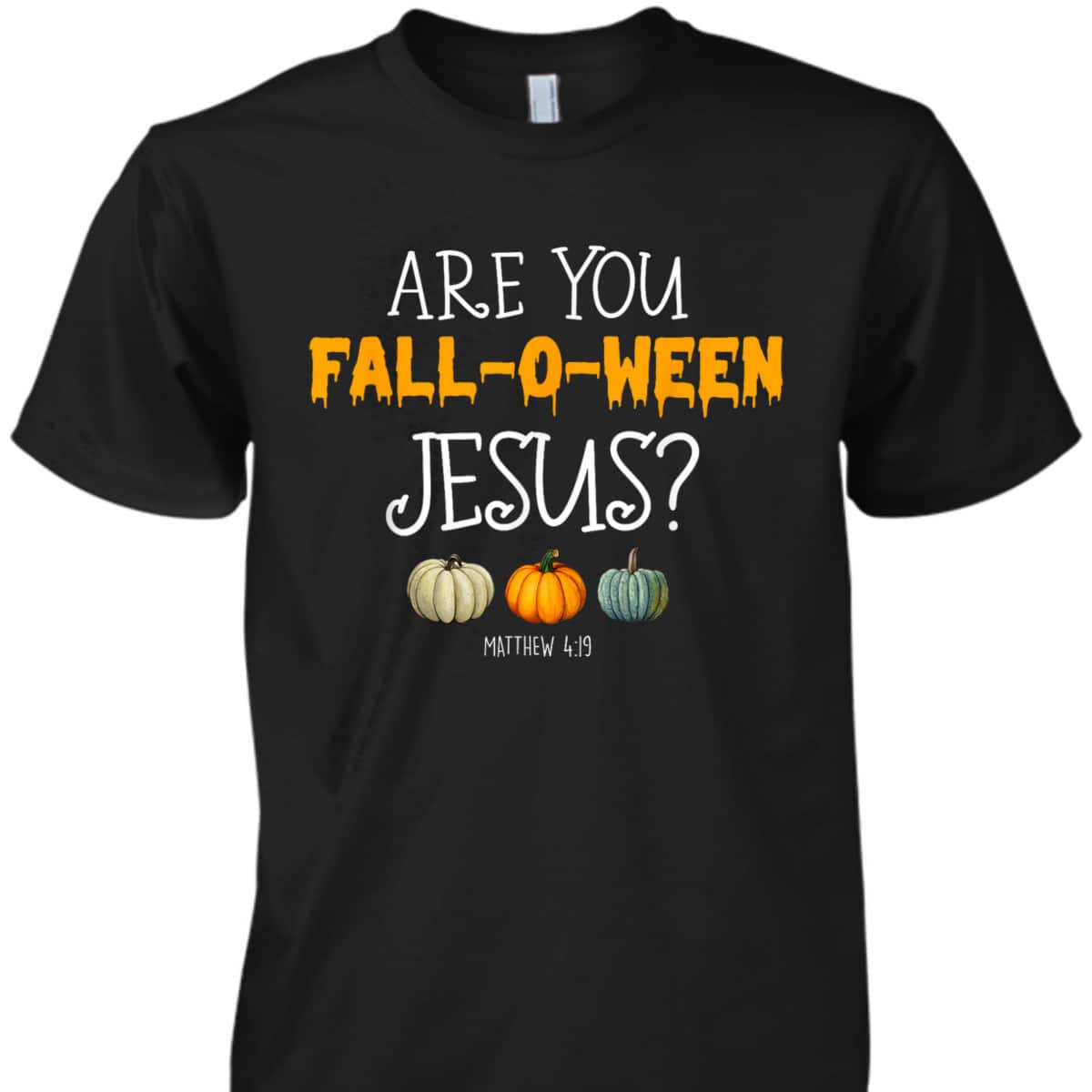 Christian Faith Halloween Are You Fall-o-ween Jesus Matthew Bible Verse T-Shirt