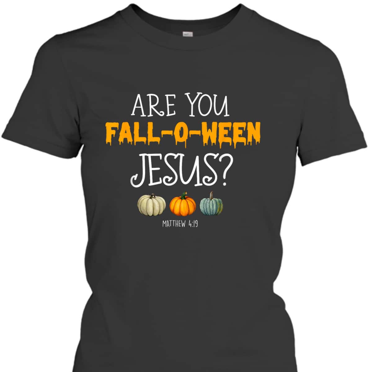 Christian Faith Halloween Are You Fall-o-ween Jesus Matthew Bible Verse T-Shirt