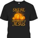 Shine With The Light Of Jesus Christian Halloween Pumpkin T-Shirt Shine With The Light Of Jesus Christian Halloween Pumpkin T-Shirt