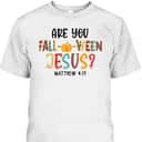 Christian Fall Halloween Are You Fall-o-ween Jesus Bible Verse Matthew 4:!9 T-Shirt Christian Fall Halloween Are You Fall-o-ween Jesus Bible Verse Matthew 4:!9 T-Shirt