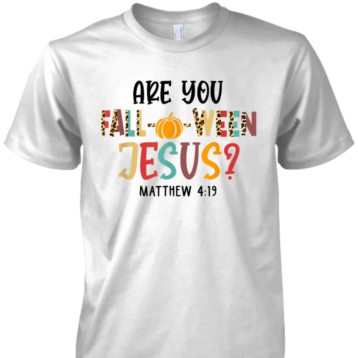 Christian Fall Halloween Are You Fall-o-ween Jesus Bible Verse Matthew 4:!9 T-Shirt