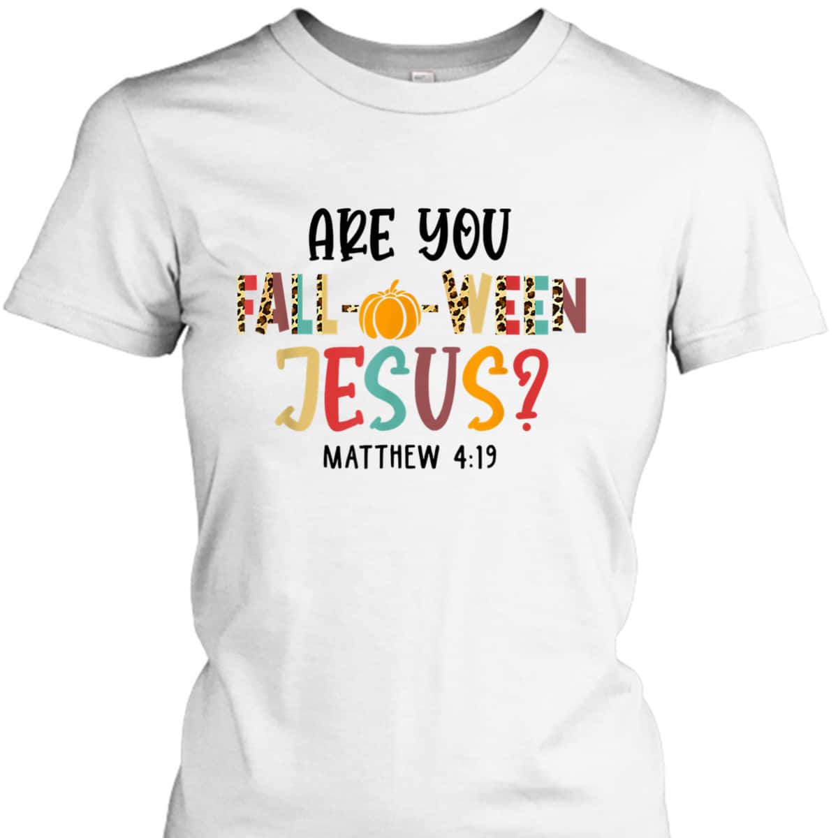 Christian Fall Halloween Are You Fall-o-ween Jesus Bible Verse Matthew 4:!9 T-Shirt