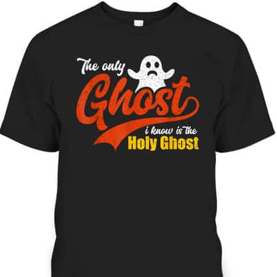 Christian Halloween The Only Ghost I Know Is The Holy Ghost T-Shirt