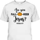 Are You Fall-O-Ween Jesus Halloween Christian Pumpkin T-Shirt For Friend Are You Fall-O-Ween Jesus Halloween Christian Pumpkin T-Shirt For Friend