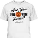 Halloween Are You Fall-O-Ween Jesus Matthew Christian Faith Pumpkin T-Shirt