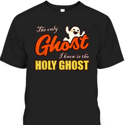 Christian Halloween T-Shirt The Only Ghost I Know Is The Holy Ghost Religious