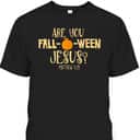 Halloween Are You Fall-o-ween Jesus Matthew Bible Verse Christian Faith T-Shirt Halloween Are You Fall-o-ween Jesus Matthew Bible Verse Christian Faith T-Shirt