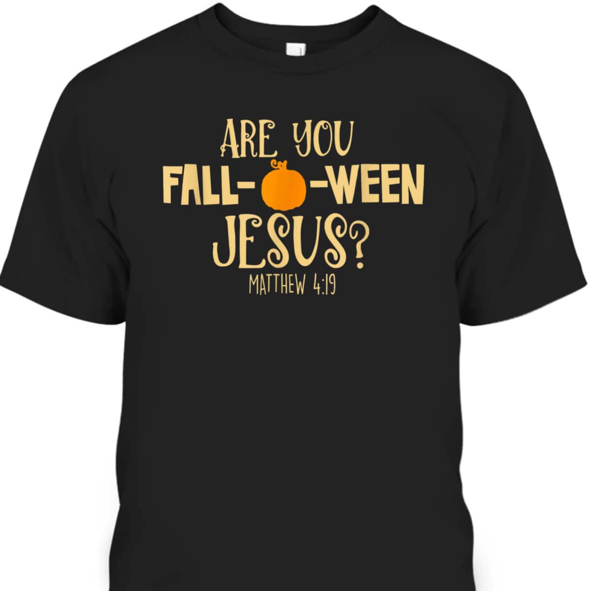 Halloween Are You Fall-o-ween Jesus Matthew Bible Verse Christian Faith T-Shirt Halloween Are You Fall-o-ween Jesus Matthew Bible Verse Christian Faith T-Shirt